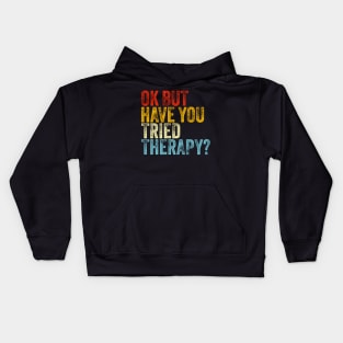 Ok But Have You Tried Thera Health tal Kids Hoodie